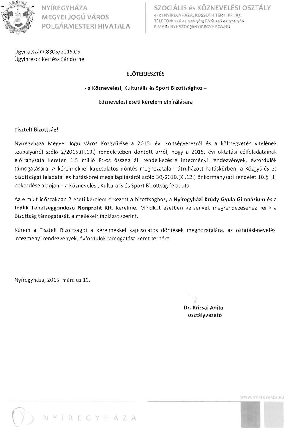 Nyiregyhaza Megyei Jogu Varos Kbzgyulese a 2015. evi kbltsegvetesrol es a kbltsegvetes vitelenek szabalyairol szolo 2/2015.(11.19.) rendeleteben dbntbtt arrol, hogy a 2015.