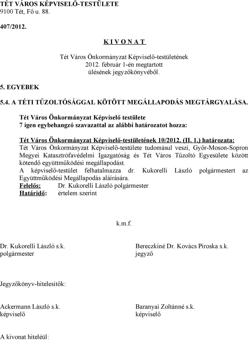 ) határozata: Tét Város Önkormányzat Képviselő-testülete tudomásul veszi, Győr-Moson-Sopron Megyei