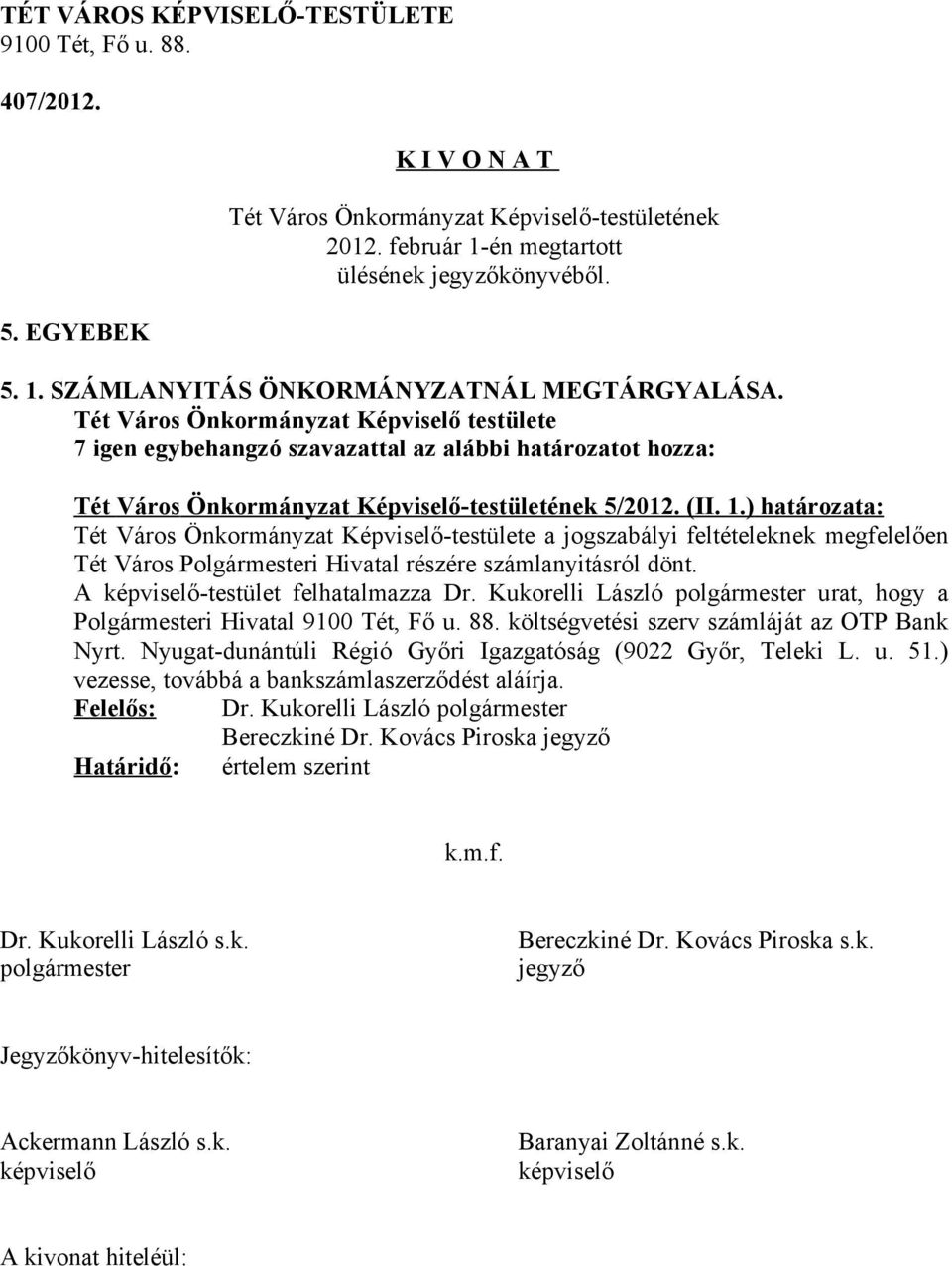) határozata: Tét Város Önkormányzat Képviselő-testülete a jogszabályi feltételeknek megfelelően Tét Város Polgármesteri Hivatal