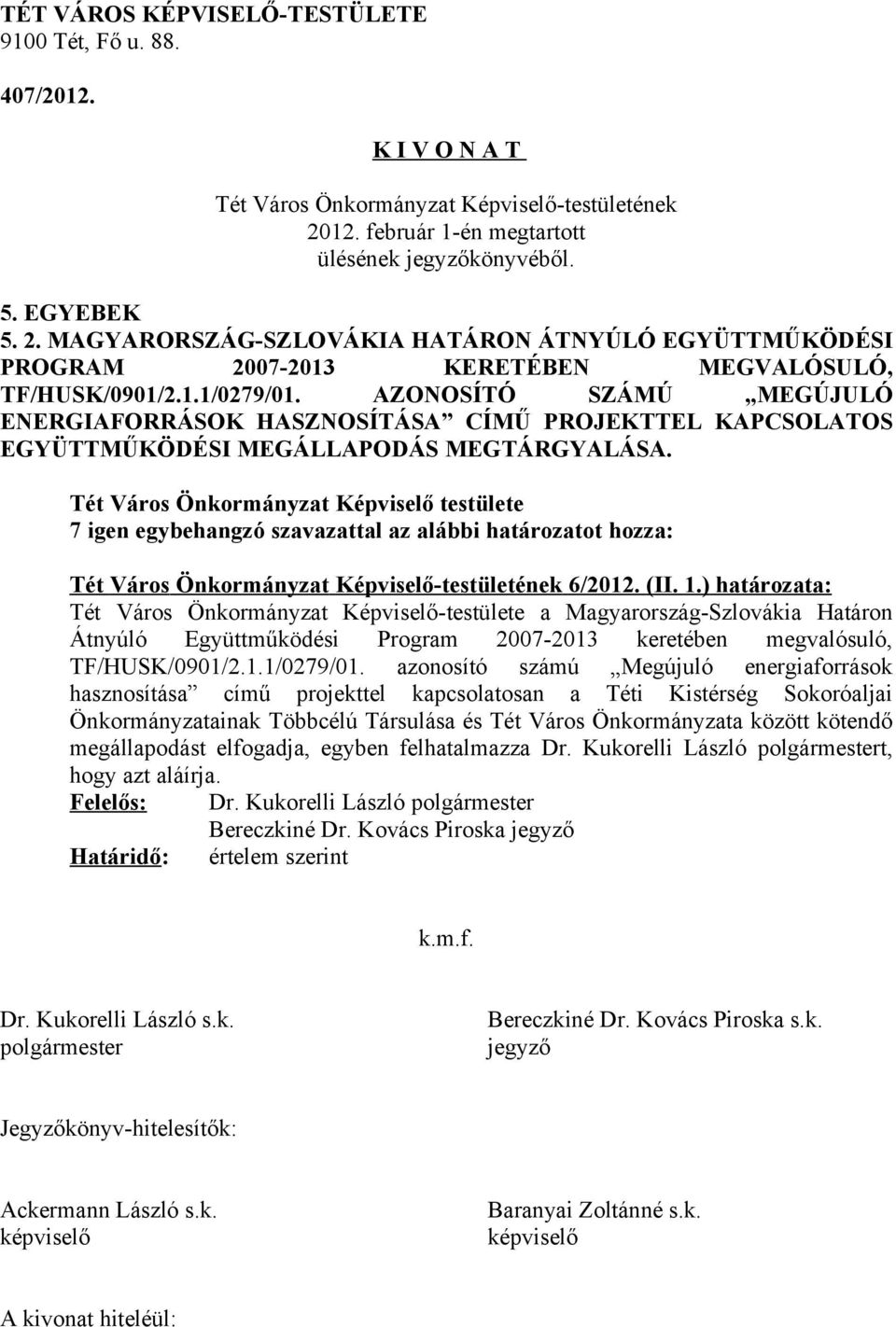 ) határozata: Tét Város Önkormányzat Képviselő-testülete a Magyarország-Szlovákia Határon Átnyúló Együttműködési Program 2007-2013 keretében megvalósuló, TF/HUSK/0901/2.1.1/0279/01.