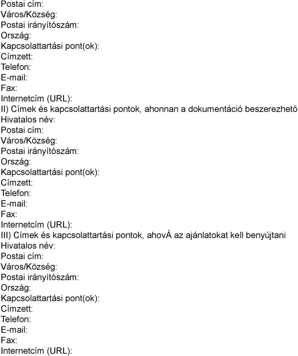 Kapcsolattartási pont(ok): Címzett: Telefon: E-mail: Fax: Internetcím (URL): III) Címek és kapcsolattartási pontok, ahová az ajánlatokat kell