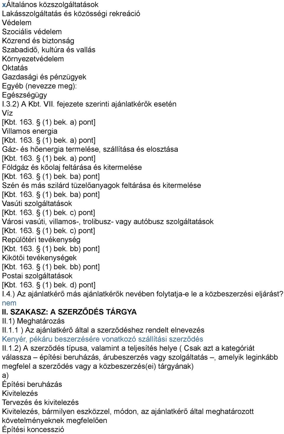 163. (1) bek. a) pont] Földgáz és kőolaj feltárása és kitermelése [Kbt. 163. (1) bek. ba) pont] Szén és más szilárd tüzelőanyagok feltárása és kitermelése [Kbt. 163. (1) bek. ba) pont] Vasúti szolgáltatások [Kbt.