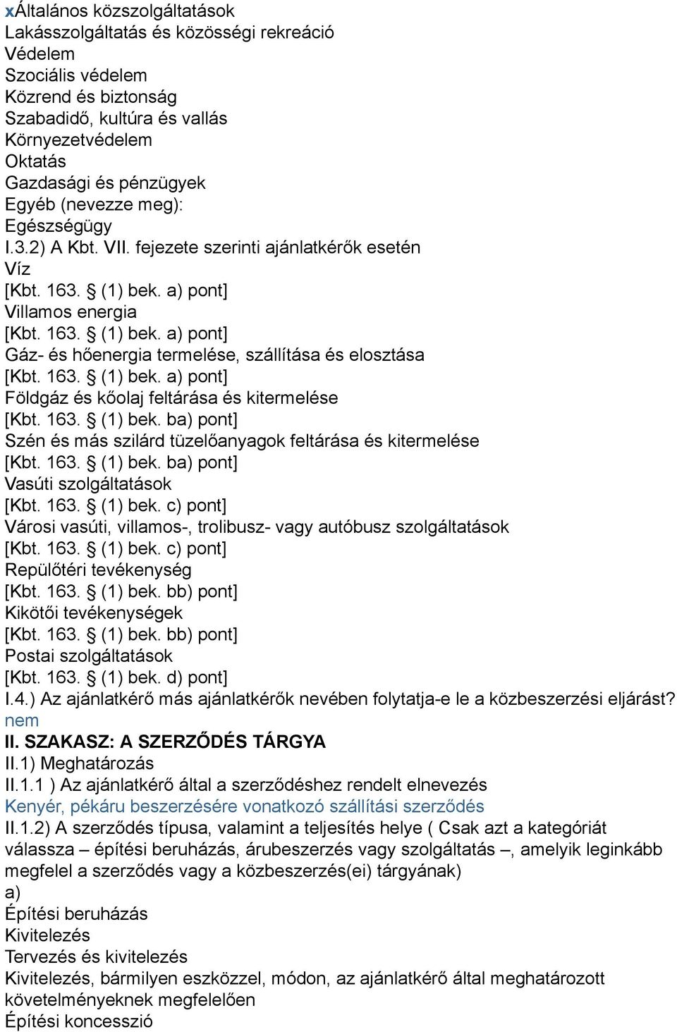 163. (1) bek. a) pont] Földgáz és kőolaj feltárása és kitermelése [Kbt. 163. (1) bek. ba) pont] Szén és más szilárd tüzelőanyagok feltárása és kitermelése [Kbt. 163. (1) bek. ba) pont] Vasúti szolgáltatások [Kbt.