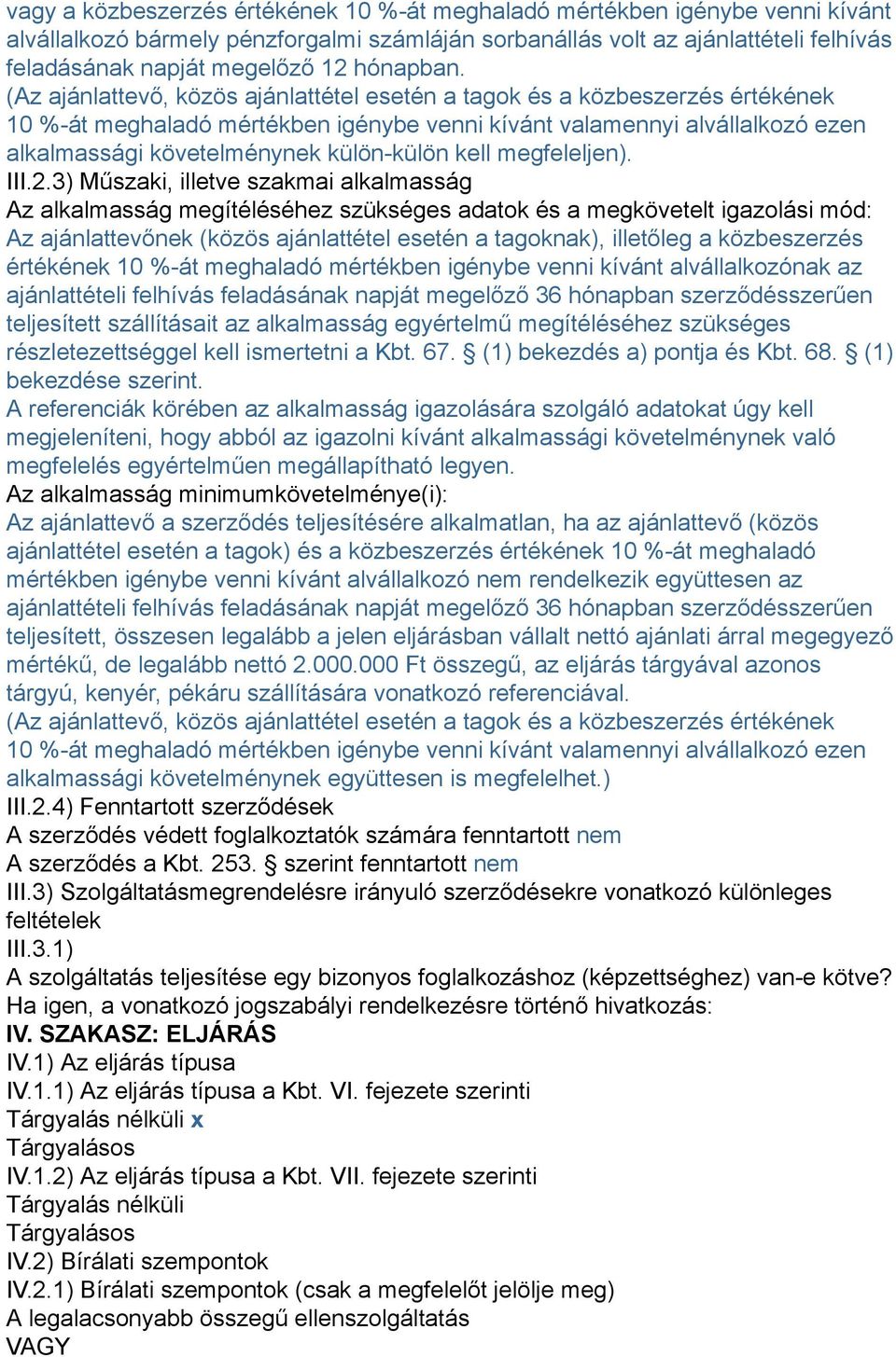 (Az ajánlattevő, közös ajánlattétel esetén a tagok és a közbeszerzés értékének 10 %-át meghaladó mértékben igénybe venni kívánt valamennyi alvállalkozó ezen alkalmassági követelménynek külön-külön