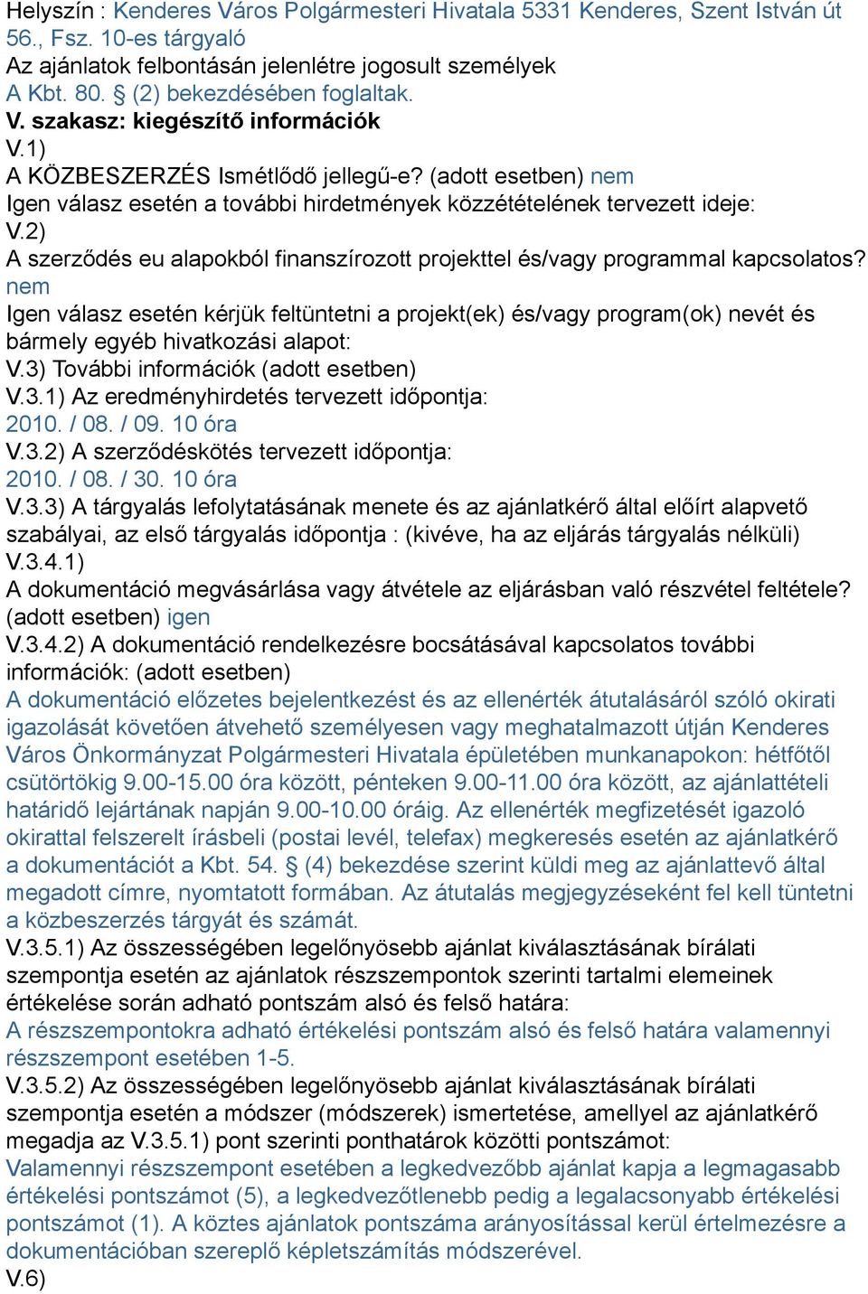 2) A szerződés eu alapokból finanszírozott projekttel és/vagy programmal kapcsolatos?