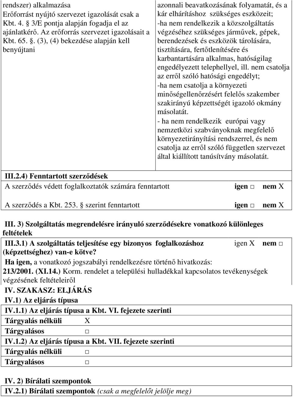 gépek, berendezések és eszközök tárolására, tisztítására, fertıtlenítésére és karbantartására alkalmas, hatóságilag engedélyezett telephellyel, ill.
