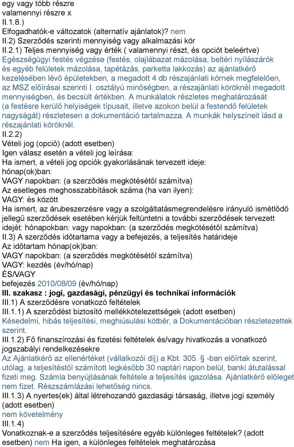 1) Teljes mennyiség vagy érték ( valamennyi részt, és opciót beleértve) Egészségügyi festés végzése (festés, olajlábazat mázolása, beltéri nyílászárók és egyéb felületek mázolása, tapétázás, parketta