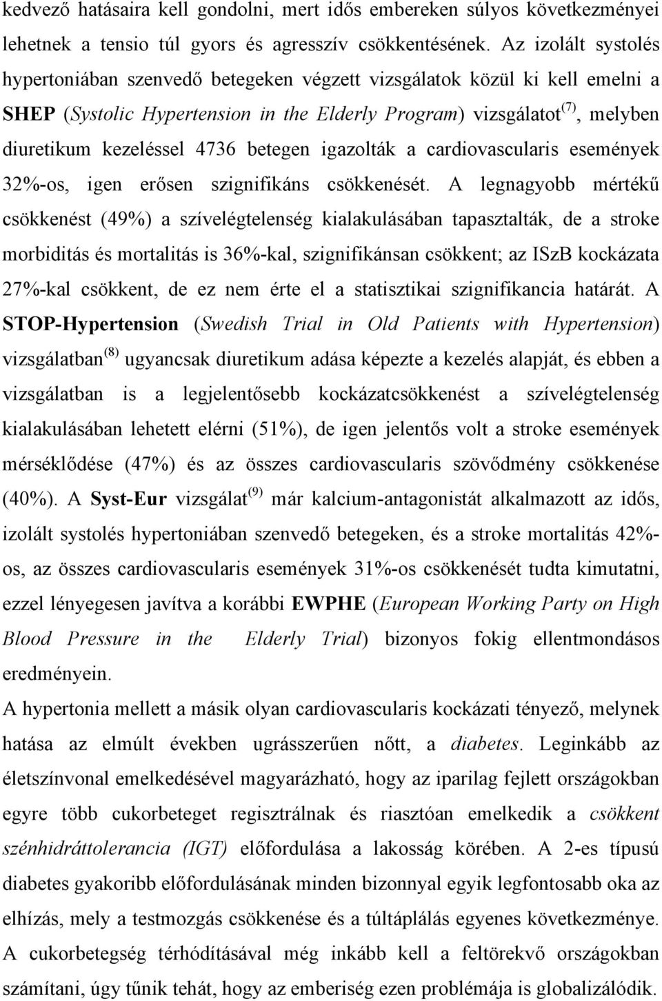 betegen igazolták a cardiovascularis események 32%-os, igen erősen szignifikáns csökkenését.