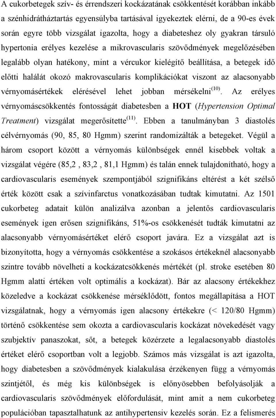 okozó makrovascularis komplikációkat viszont az alacsonyabb vérnyomásértékek elérésével lehet jobban mérsékelni (10).