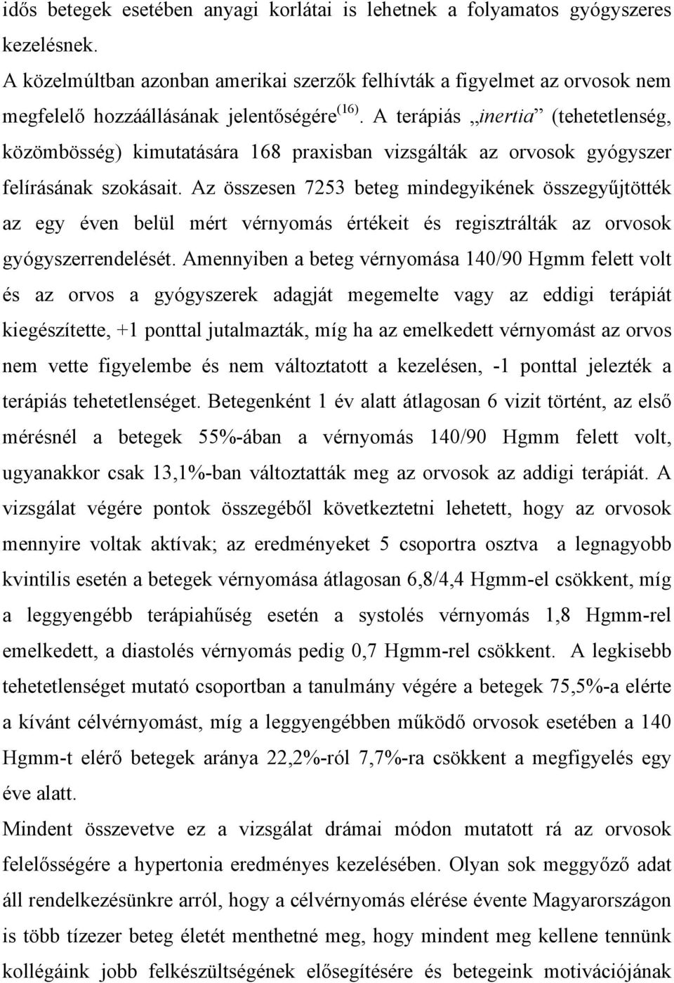 A terápiás inertia (tehetetlenség, közömbösség) kimutatására 168 praxisban vizsgálták az orvosok gyógyszer felírásának szokásait.