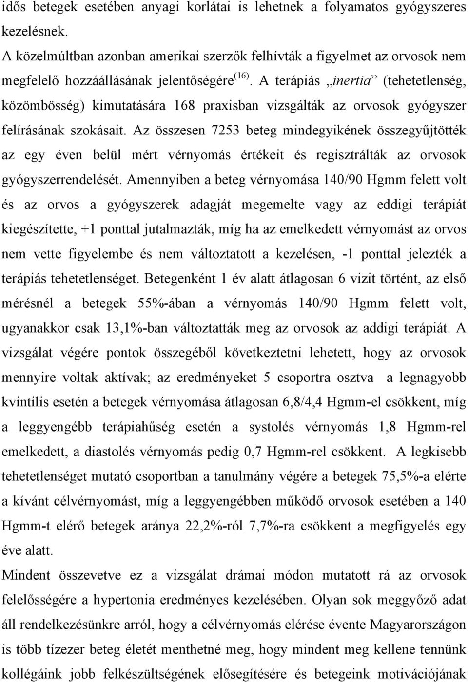 A terápiás inertia (tehetetlenség, közömbösség) kimutatására 168 praxisban vizsgálták az orvosok gyógyszer felírásának szokásait.