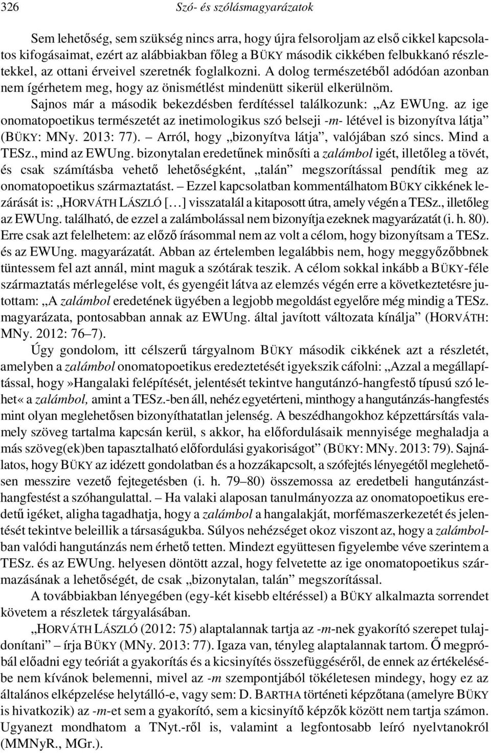 Sajnos már a második bekezdésben ferdítéssel találkozunk: Az EWUng. az ige onomatopoetikus természetét az inetimologikus szó belseji -m- létével is bizonyítva látja (BÜKY: MNy. 2013: 77).