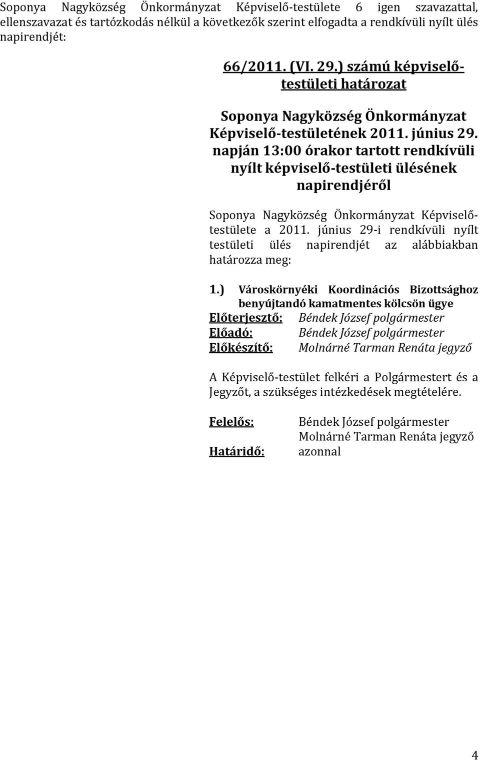 napján 13:00 órakor tartott rendkívüli nyílt -testületi ülésének napirendjéről a 2011.