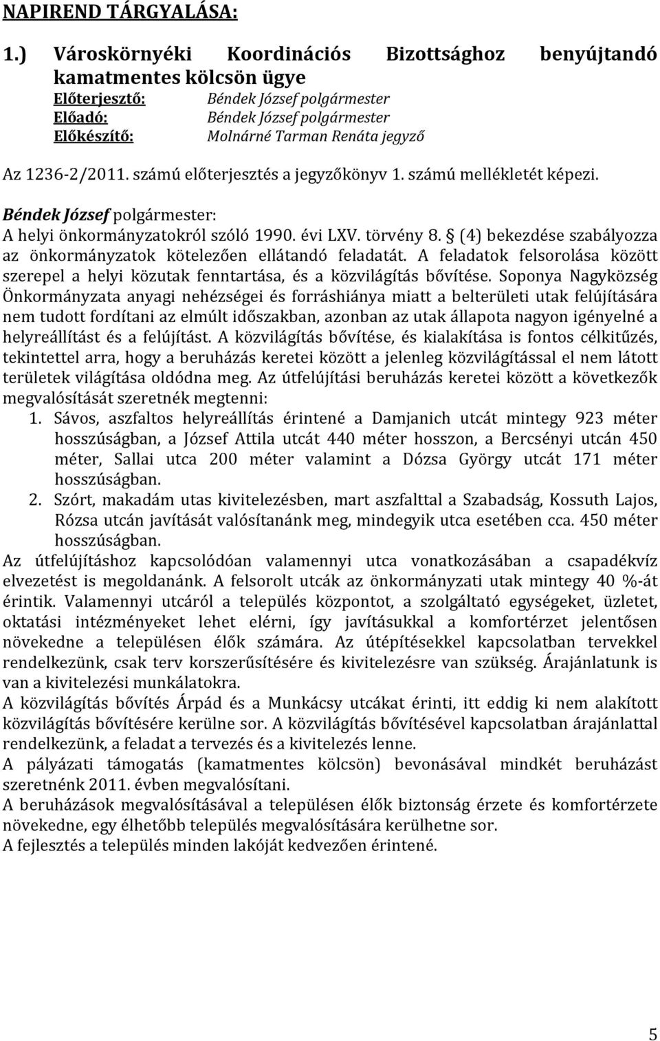 A feladatok felsorolása között szerepel a helyi közutak fenntartása, és a közvilágítás bővítése.