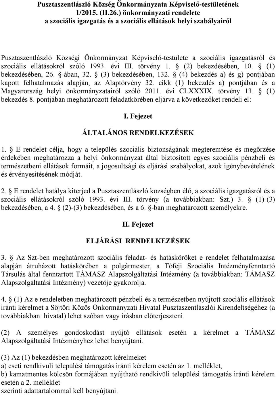 ellátásokról szóló 1993. évi III. törvény 1. (2) bekezdésében, 10. (1) bekezdésében, 26. -ában, 32. (3) bekezdésében, 132.