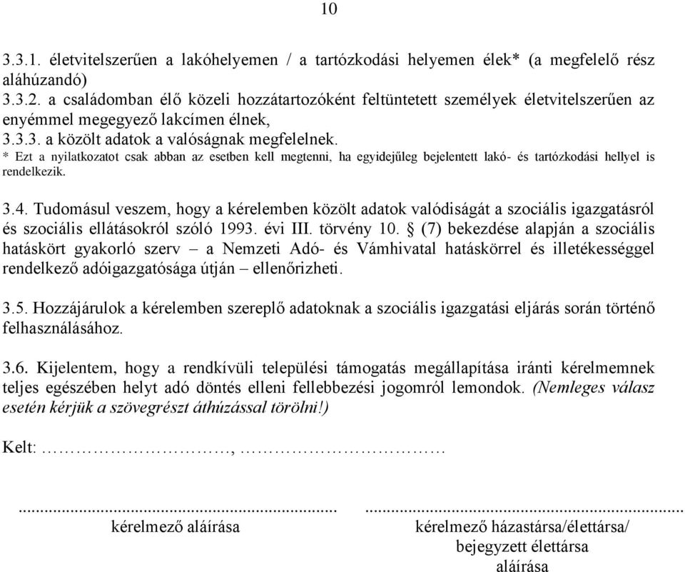 * Ezt a nyilatkozatot csak abban az esetben kell megtenni, ha egyidejűleg bejelentett lakó- és tartózkodási hellyel is rendelkezik. 3.4.