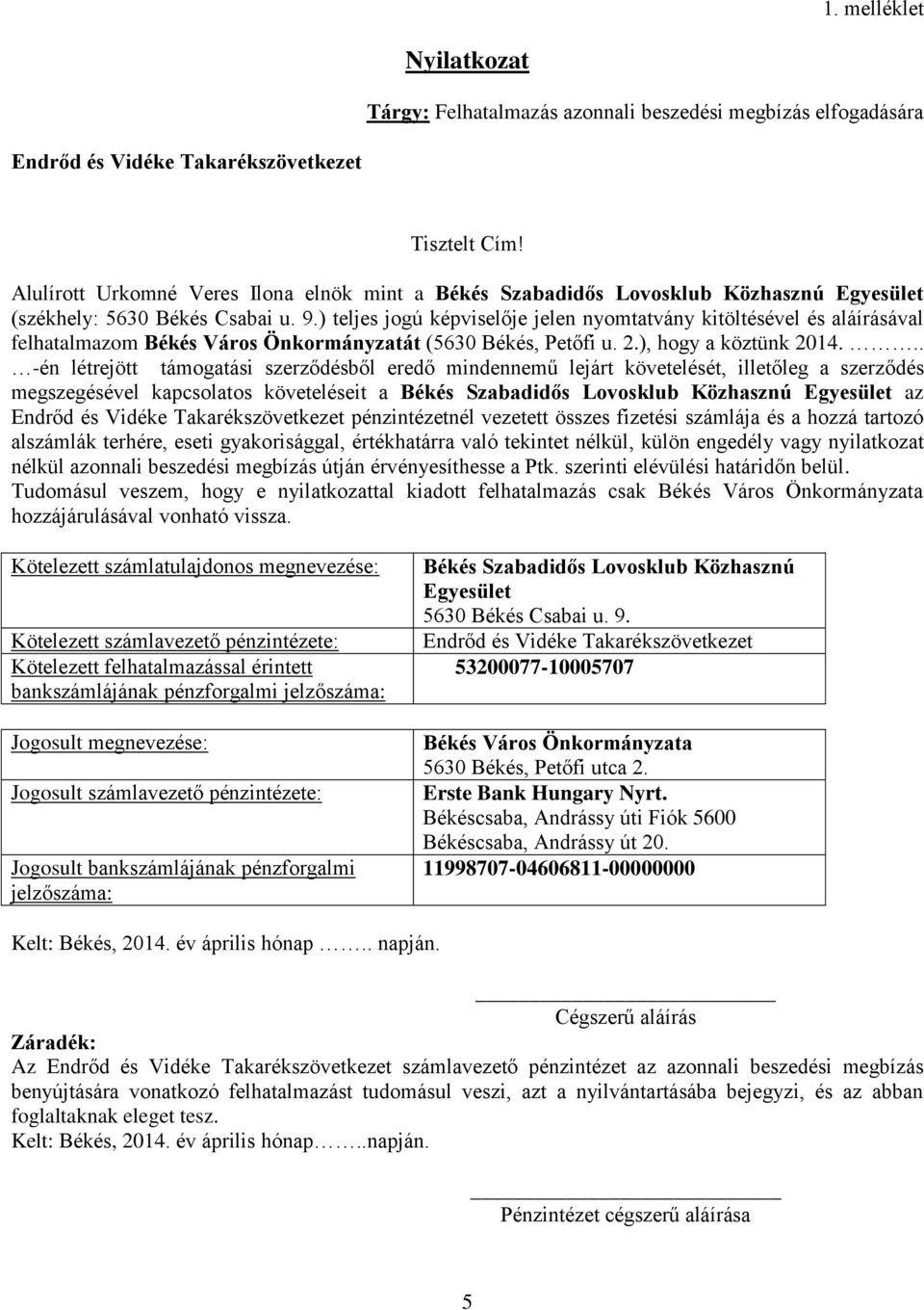 ) teljes jogú képviselője jelen nyomtatvány kitöltésével és aláírásával felhatalmazom Békés Város Önkormányzatát (5630 Békés, Petőfi u. 2.), hogy a köztünk 2014.