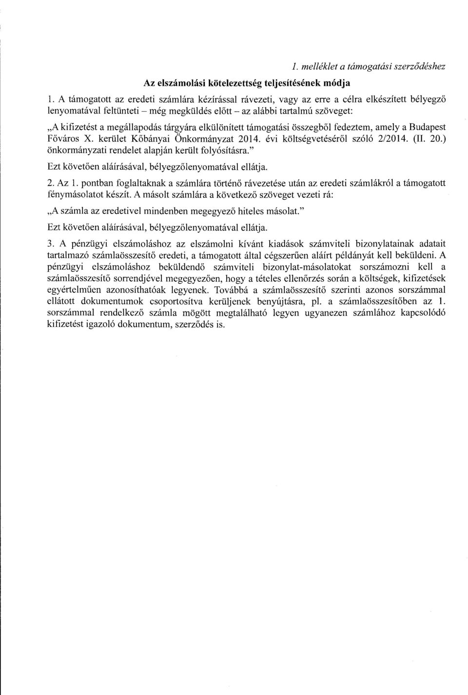 megállapodás tárgyára elkülönített támogatási összegből fedeztem, amely a Budapest Főváros X. kerület Kőbányai Önkormányzat 2014. évi költségvetéséről szóló 2/2014. (II. 20.) önkormányzati rendelet alapján került folyósításra.