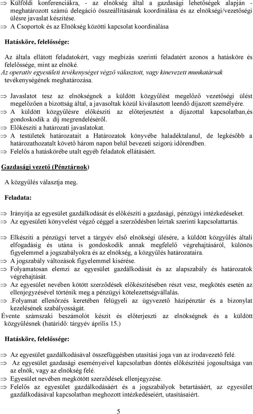 Az operatív egyesületi tevékenységet végző választott, vagy kinevezett munkatársak tevékenységének meghatározása.