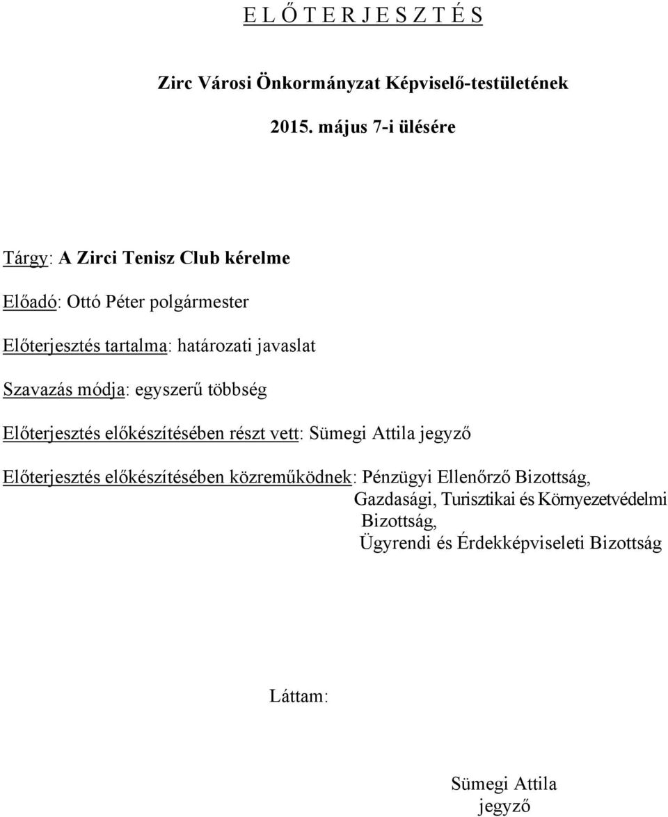 javaslat Szavazás módja: egyszerű többség Előterjesztés előkészítésében részt vett: Sümegi Attila jegyző Előterjesztés