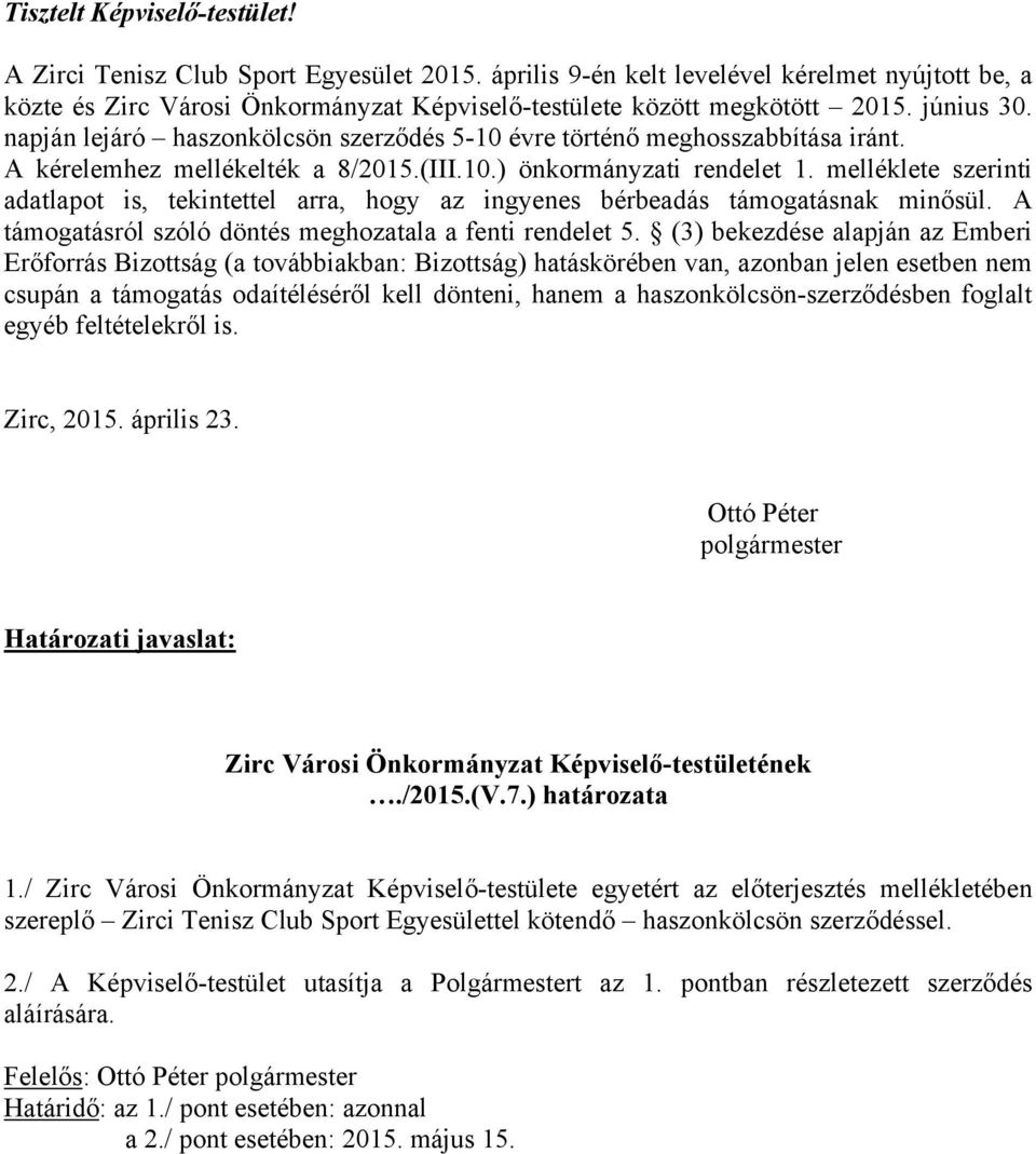 melléklete szerinti adatlapot is, tekintettel arra, hogy az ingyenes bérbeadás támogatásnak minősül. A támogatásról szóló döntés meghozatala a fenti rendelet 5.