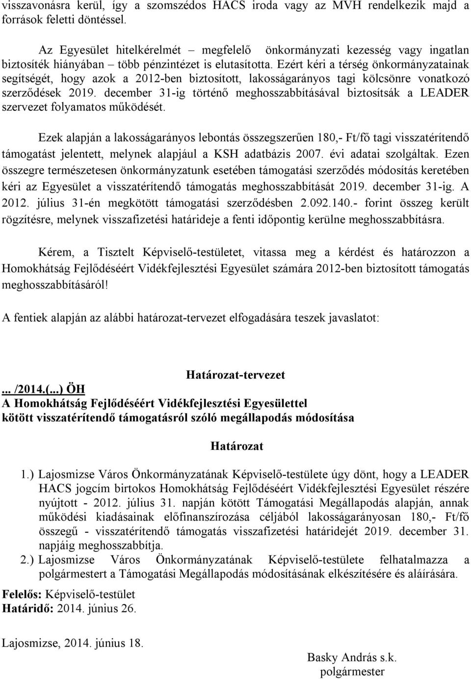 Ezért kéri a térség önkormányzatainak segítségét, hogy azok a 2012-ben biztosított, lakosságarányos tagi kölcsönre vonatkozó szerződések 2019.