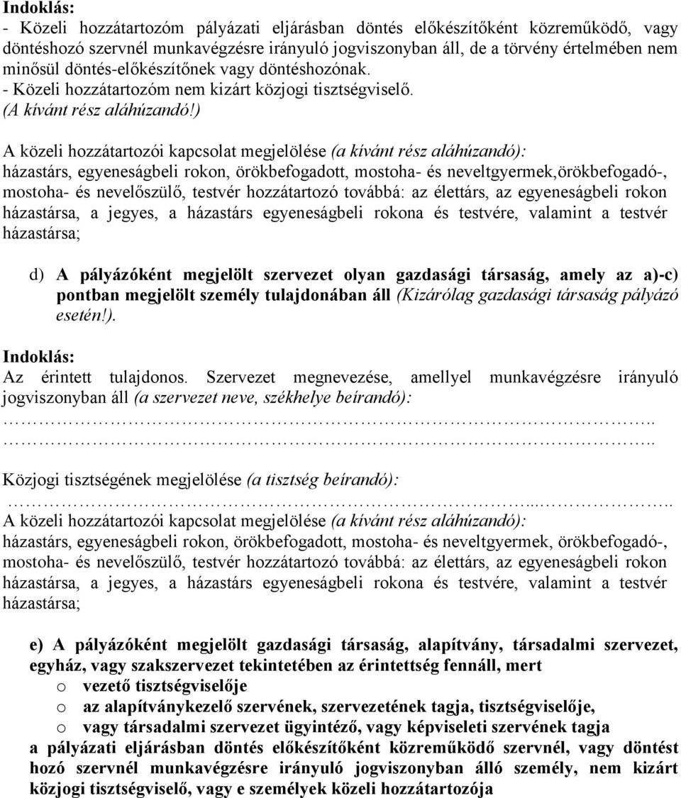 ) A közeli hozzátartozói kapcsolat megjelölése (a kívánt rész aláhúzandó): házastárs, egyeneságbeli rokon, örökbefogadott, mostoha- és neveltgyermek,örökbefogadó-, mostoha- és nevelőszülő, testvér