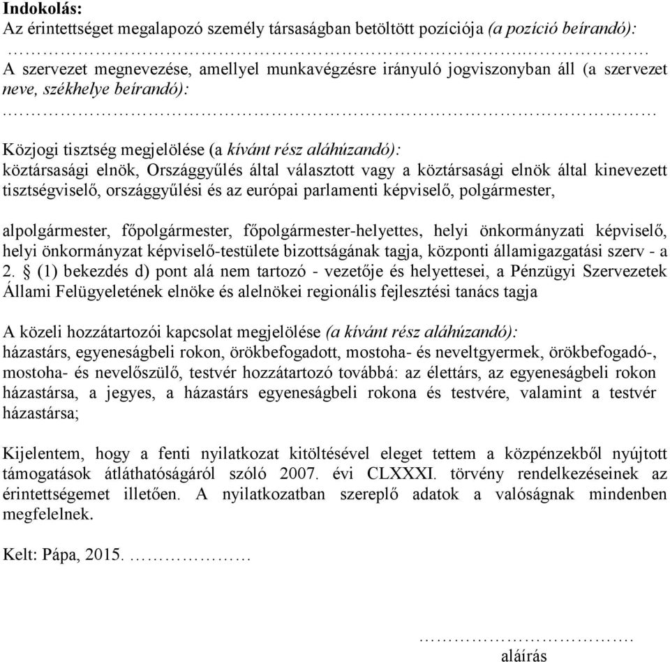 Közjogi tisztség megjelölése (a kívánt rész aláhúzandó): köztársasági elnök, Országgyűlés által választott vagy a köztársasági elnök által kinevezett tisztségviselő, országgyűlési és az európai