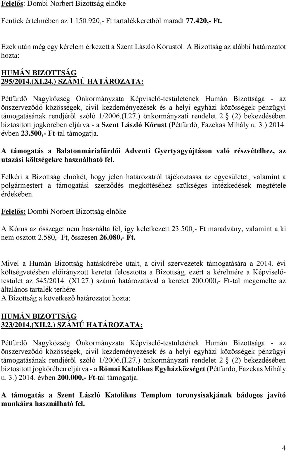) SZÁMÚ HATÁROZATA: Pétfürdő Nagyközség Önkormányzata Képviselő-testületének Humán Bizottsága - az önszerveződő közösségek, civil kezdeményezések és a helyi egyházi közösségek pénzügyi támogatásának