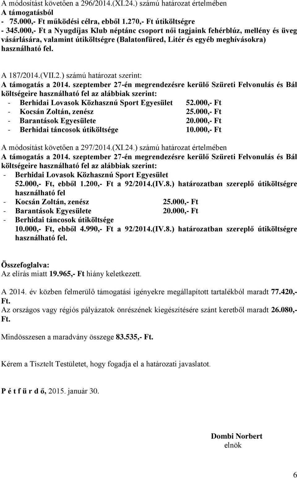 14.(VII.2.) számú határozat szerint: A támogatás a 2014.