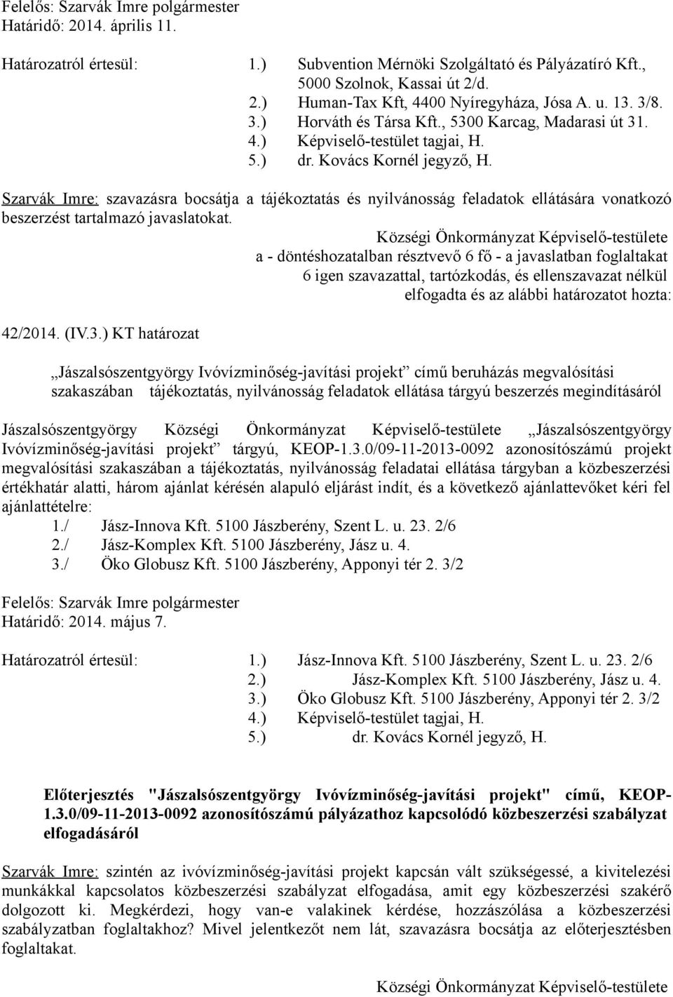 Szarvák Imre: szavazásra bocsátja a tájékoztatás és nyilvánosság feladatok ellátására vonatkozó beszerzést tartalmazó javaslatokat. 42/2014. (IV.3.