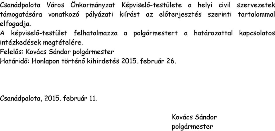 A képviselő-testület felhatalmazza a polgármestert a határozattal kapcsolatos intézkedések megtételére.