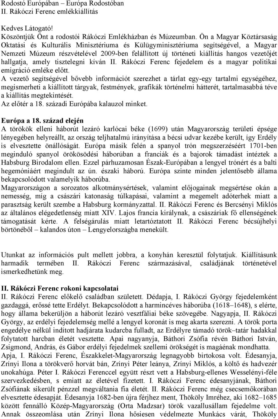 hallgatja, amely tisztelegni kíván II. Rákóczi Ferenc fejedelem és a magyar politikai emigráció emléke előtt.