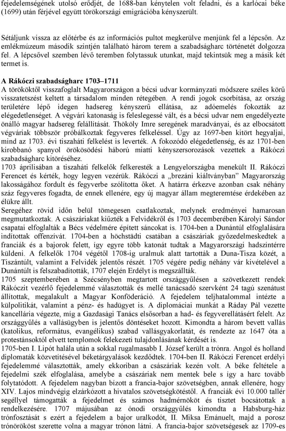 A lépcsővel szemben lévő teremben folytassuk utunkat, majd tekintsük meg a másik két termet is.
