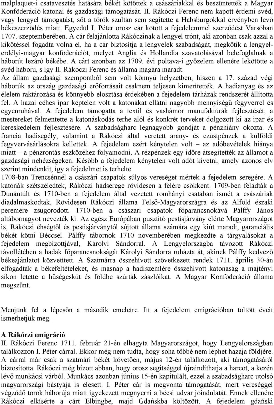 Péter orosz cár kötött a fejedelemmel szerződést Varsóban 1707. szeptemberében.