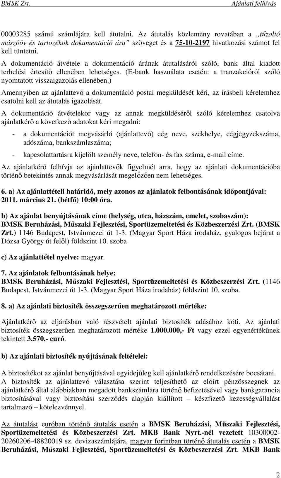 (E-bank használata esetén: a tranzakcióról szóló nyomtatott visszaigazolás ellenében.