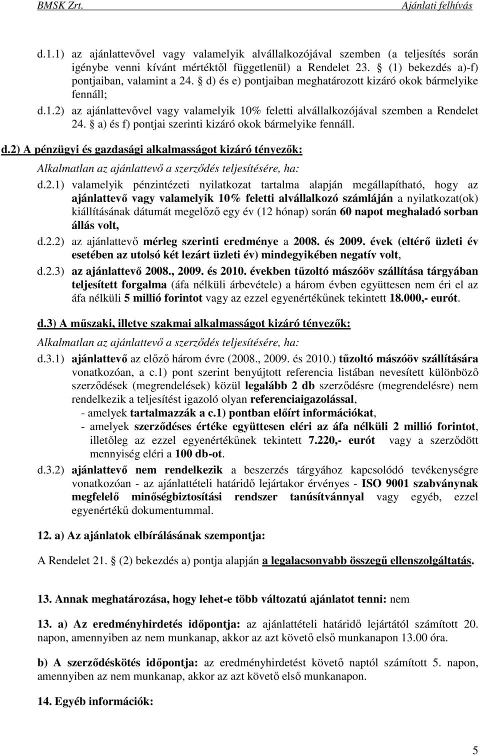 a) és f) pontjai szerinti kizáró okok bármelyike fennáll. d.2)