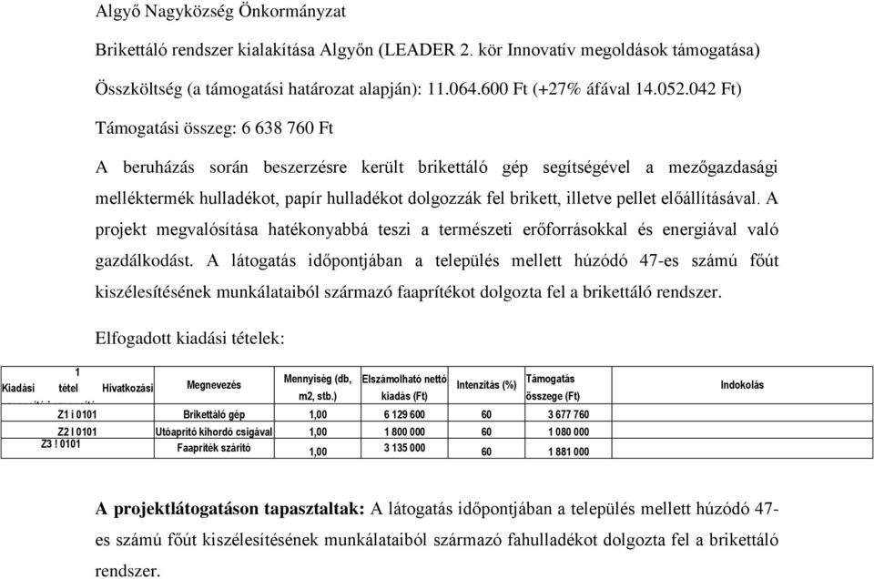 pellet előállításával. A projekt megvalósítása hatékonyabbá teszi a természeti erőforrásokkal és energiával való gazdálkodást.