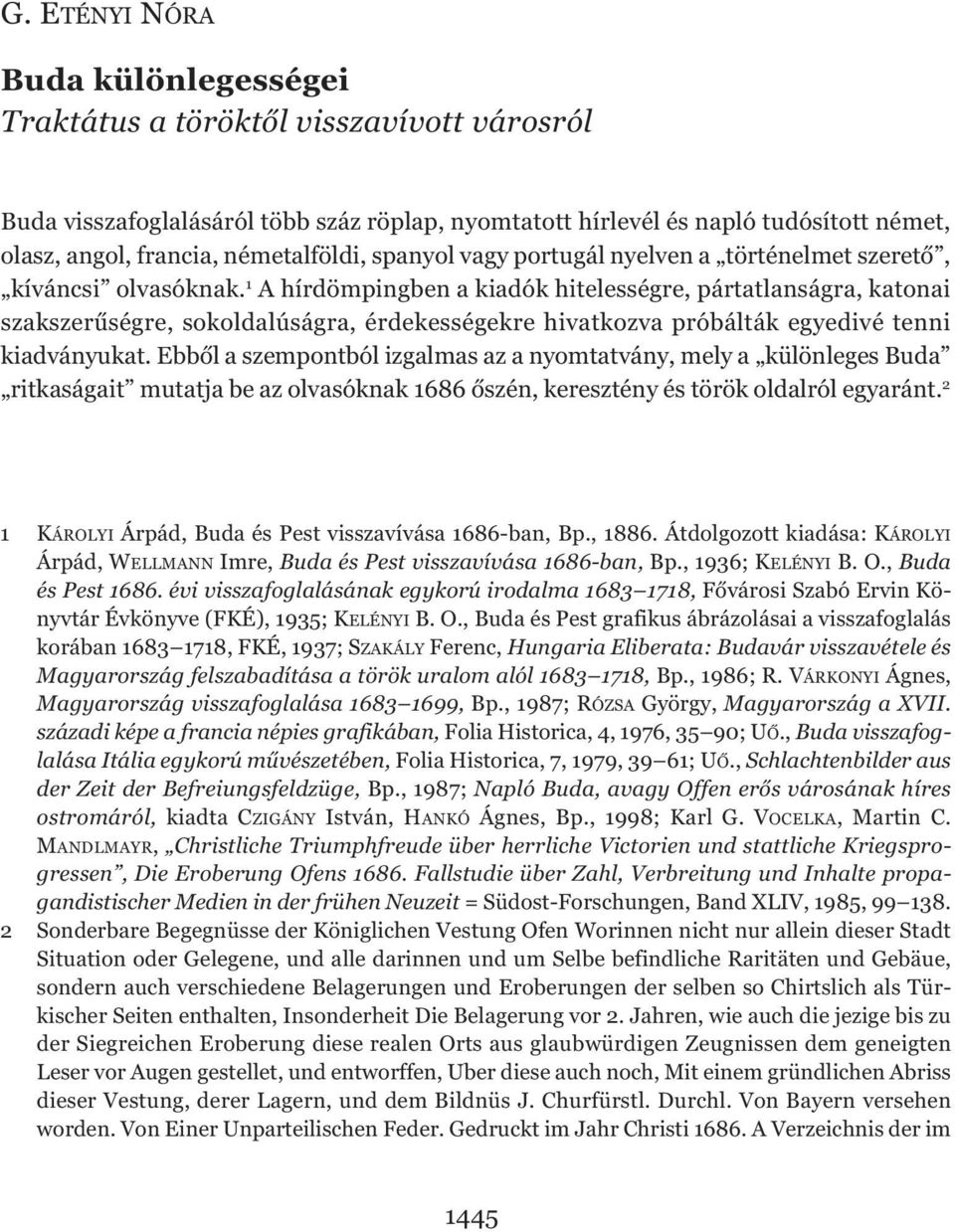 1 A hírdömpingben a kiadók hitelességre, pártatlanságra, katonai szakszerűségre, sokoldalúságra, érdekességekre hivatkozva próbálták egyedivé tenni kiadványukat.