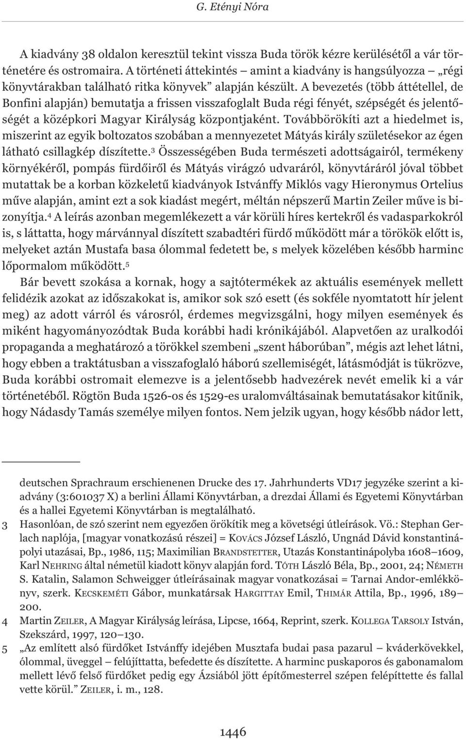 A bevezetés (több áttétellel, de Bonfini alapján) bemutatja a frissen visszafoglalt Buda régi fényét, szépségét és jelentőségét a középkori Magyar Királyság központjaként.