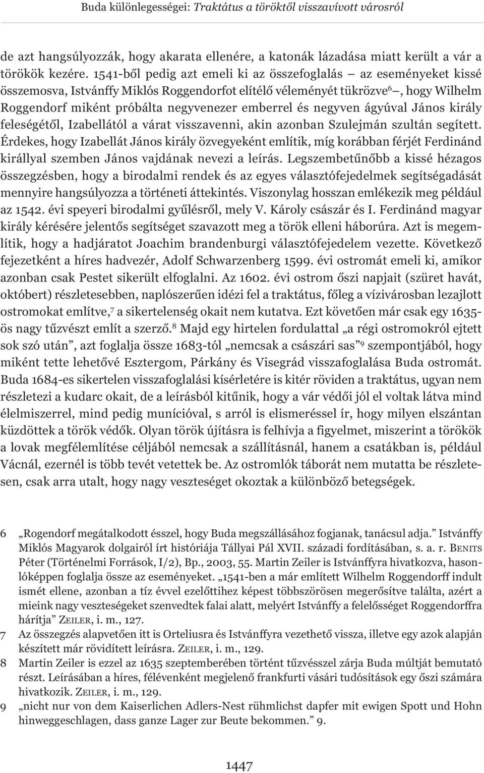 és negyven ágyúval János király feleségétől, Izabellától a várat visszavenni, akin azonban Szulejmán szultán segített.