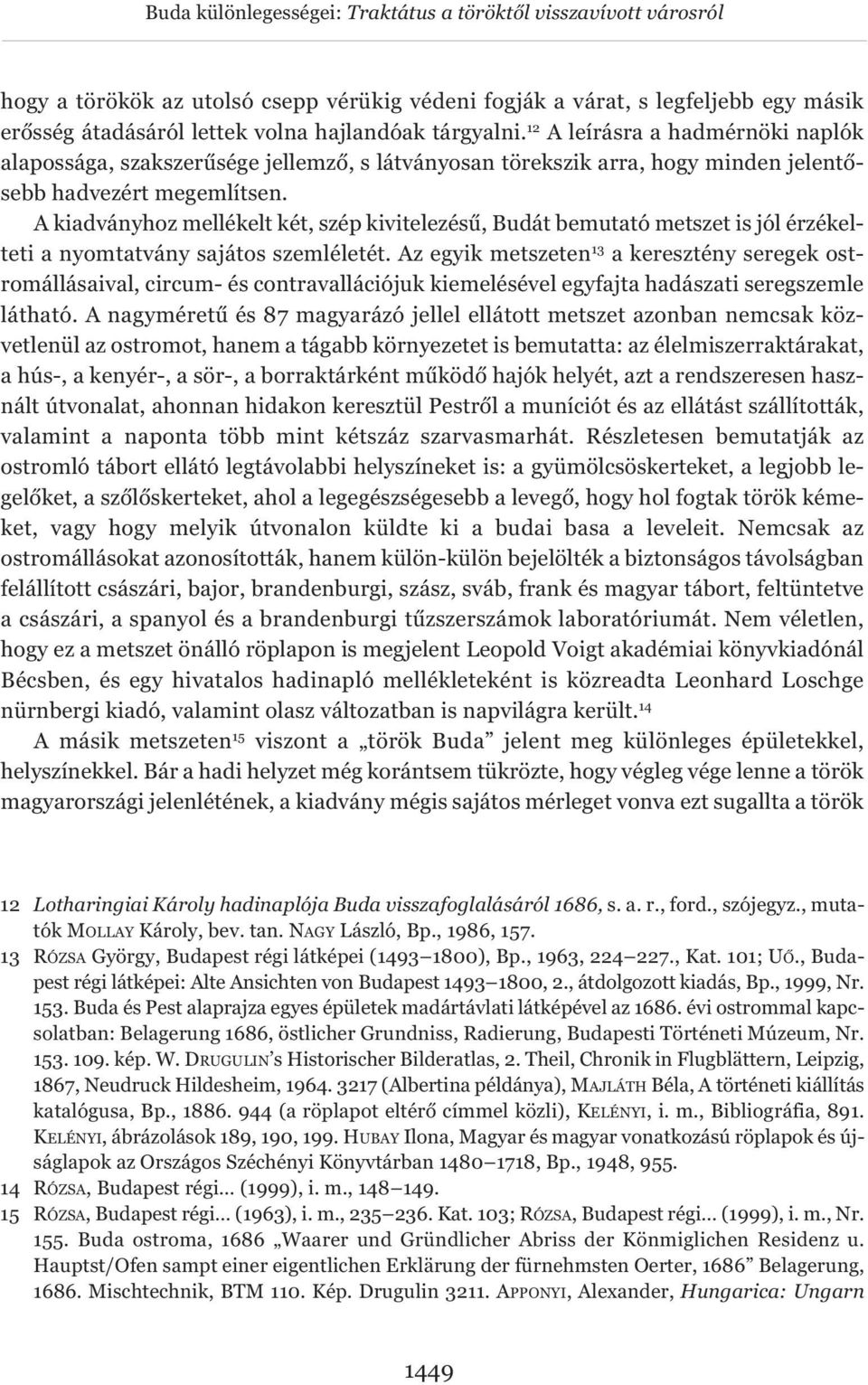 A kiadványhoz mellékelt két, szép kivitelezésű, Budát bemutató metszet is jól érzékelteti a nyomtatvány sajátos szemléletét.