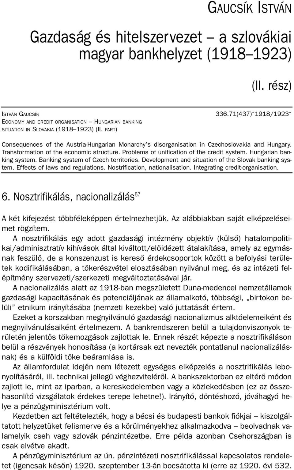 PART) Consequences of the Austria-Hungarian Monarchy s disorganisation in Czechoslovakia and Hungary. Transformation of the economic structure. Problems of unification of the credit system.
