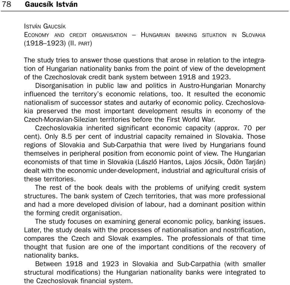 system between 1918 and 1923. Disorganisation in public law and politics in Austro-Hungarian Monarchy influenced the territory s economic relations, too.