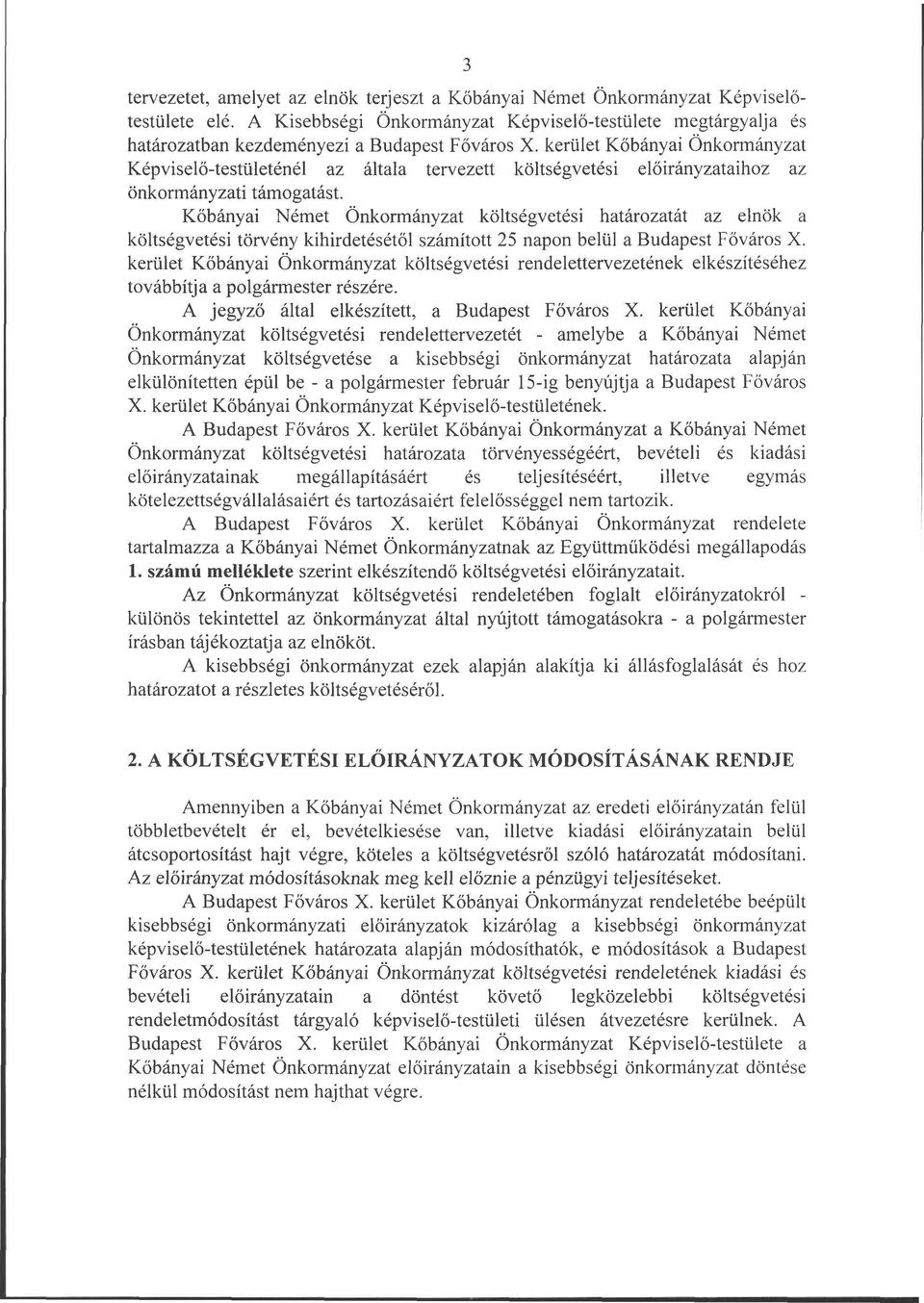 kerület Kőbányai Önkormányzat Képviselő-testületénél az általa tervezett költségvetési előirányzataihoz az önkormányzati támogatást.