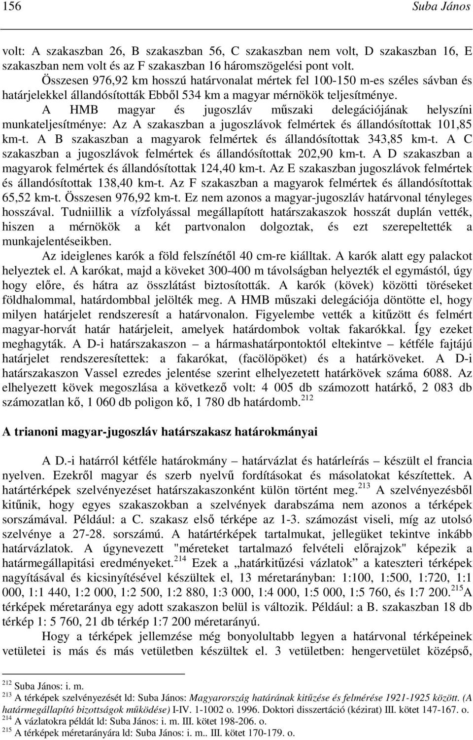 A HMB magyar és jugoszláv mőszaki delegációjának helyszíni munkateljesítménye: Az A szakaszban a jugoszlávok felmértek és állandósítottak 101,85 km-t.