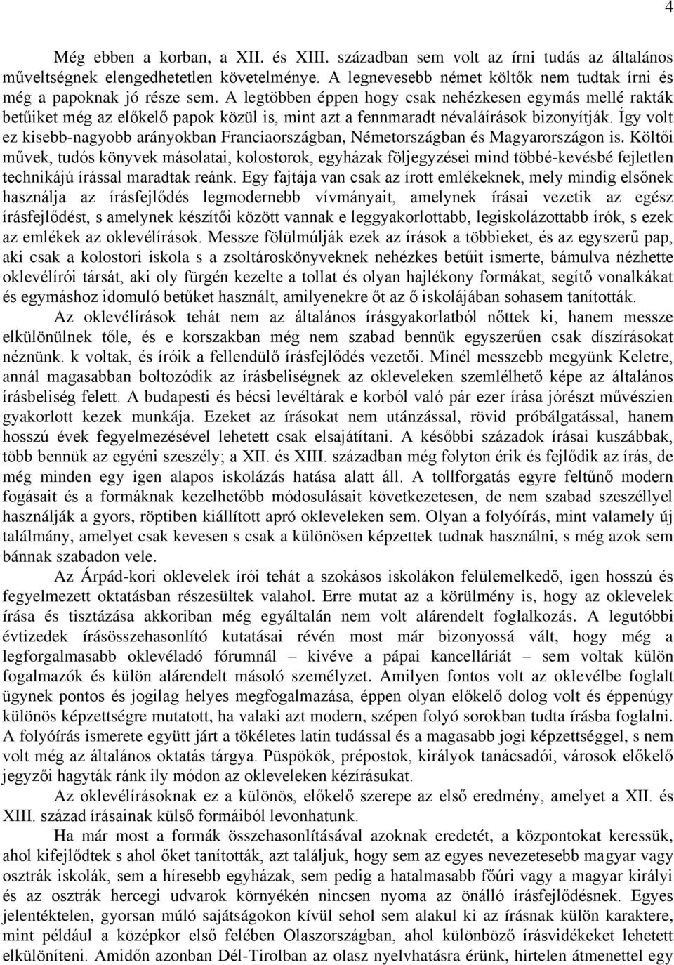 Így volt ez kisebb-nagyobb arányokban Franciaországban, Németországban és Magyarországon is.