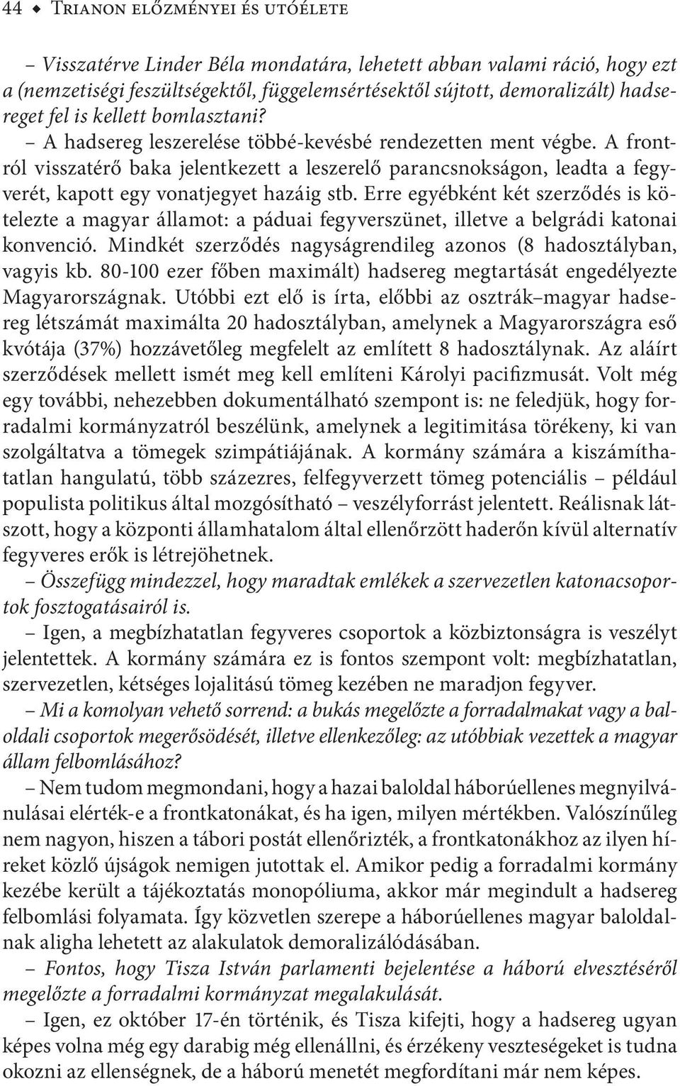 A frontról visszatérő baka jelentkezett a leszerelő parancsnokságon, leadta a fegyverét, kapott egy vonatjegyet hazáig stb.