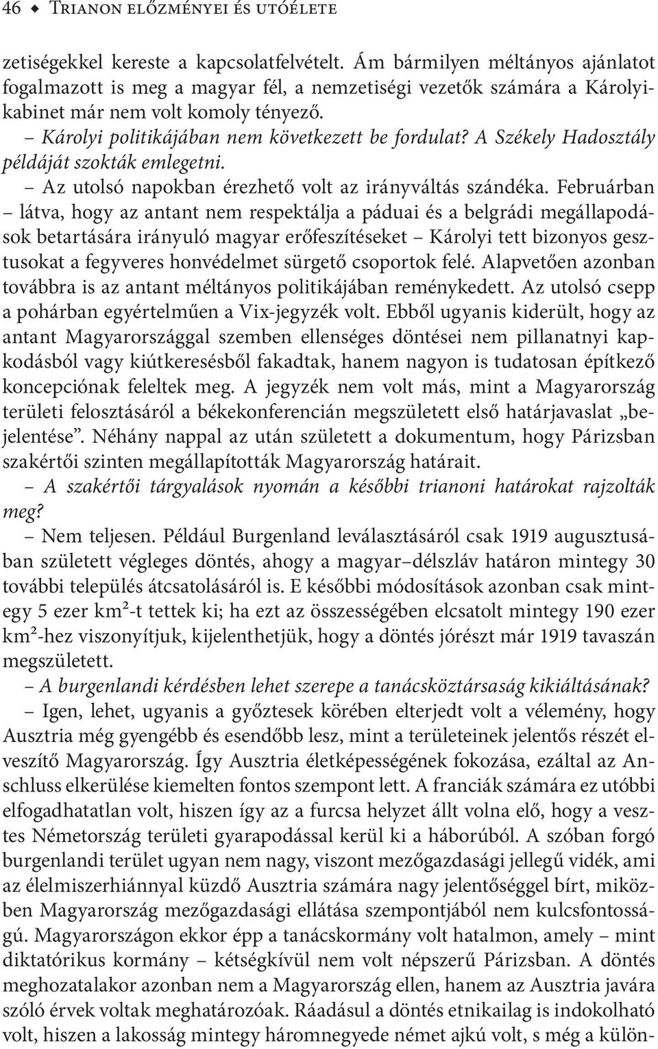 A Székely Hadosztály példáját szokták emlegetni. Az utolsó napokban érezhető volt az irányváltás szándéka.