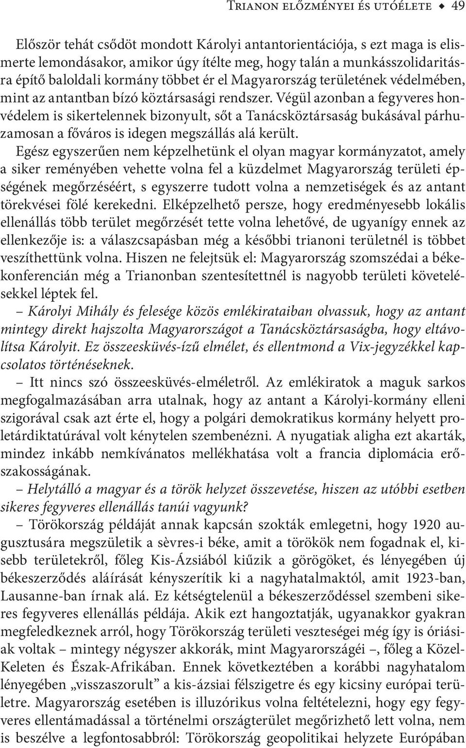 Végül azonban a fegyveres honvédelem is sikertelennek bizonyult, sőt a Tanácsköztársaság bukásával párhuzamosan a főváros is idegen megszállás alá került.